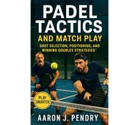 Padel Tactics and Match Play: A Tactical Training System for Control, Anticipation, and Competitive Flow