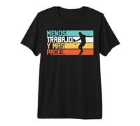 Padel Tennis Divertido Menos Trabajo Y Más Pádel Camiseta Premium