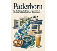 Paderborn: Von der Domquelle bis zur Computerhistorie - Überleben am kürzesten Fluss Deutschlands. Das perfekte Geschenk für Einheimische & Zugezogene