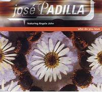 Padilla, Jose Ft Angela John - Who Do You Love?