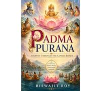 PADMA PURANA: Journey Through the Cosmic Lotus