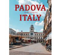 PADOVA ITALY: A Beautifully Curated Coffee Table Book for Travel and Tourism Enthusiasts