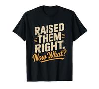 Padre con Nido Vacío Raised Them Right Now What Gracioso Camiseta