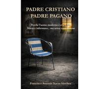 PADRE CRISTIANO / PADRE PAGANO: Perché l’uomo moderno è cresciuto libero e informato… ma senza trasmissione (La Ferita e l'Eredità)