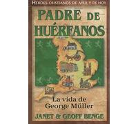 Padre de Huerfanos: La Vida de George Muller: Padre de huerfanos: La vida de George Müller / The Guardian of Bristol's Orphans (Héroes ... y de hoy / Christian Heroes: Then & Now)