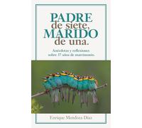 Padre de siete, marido de una.: Anécdotas y reflexiones sobre 37 años de matrimonio