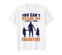 Padre dos 2 hijas papá You cant scare me I have two daughter Camiseta
