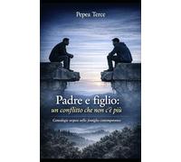 Padre e figlio: un conflitto che non c'è più: Genealogie sospese nella famiglia contemporanea (LA GENEALOGIA INVISIBILE)