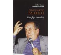 Padre Ernesto Balducci. Una fuga immobile (Pietra di paragone)