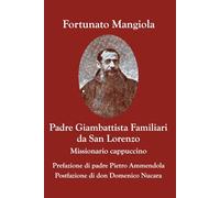 PADRE GIAMBATTISTA FAMILIARI DA SAN LORENZO MISSIONARIO CAPPUCCINO