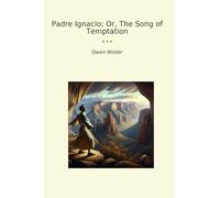 Padre Ignacio; Or, The Song of Temptation (Classic Books)