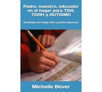 Padre, maestro, educador en el hogar para TDA, TDAH y AUTISMO: Estrategias de trabajo útiles y pautas ingeniosas (¡ADD, TDAH, AUTISMO Y MÁS!)