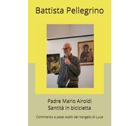 Padre Mario Airoldi Santità in bicicletta: Commento a passi scelti del Vangelo di Luca (Salotto dell'anima)
