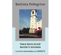 Padre Mario Airoldi Santità in bicicletta: La torre nascondeva un SEGRETO (Salotto dell'anima)