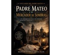 Padre Mateo y el mercader de sombras: Un misterio histórico de crímenes, secretos y espionaje en Nueva España en el siglo XVIII (Los casos del Padre Mateo)