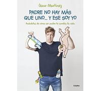 Padre no hay más que uno... y ese soy yo: Anécdotas de cómo ser padre te cambia la vida (Embarazo, bebé y crianza)