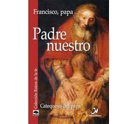 Padre Nuestro. Catequesis Del Papa (Raíces de la fe)