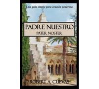 Padre Nuestro: Una guía simple para oración poderosa