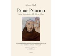 Padre Pacifico, l'ultimo frate della chiesa della Riforma di Cutro. Personaggi religiosi e laici protagonisti della storia che meritano di essere conosciuti