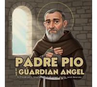 Padre Pio and His Guardian Angel: A Children’s Story About Prayer, Faith, and Heaven (Saints for Children)