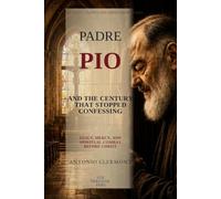 Padre Pio and the Century That Stopped Confessing: Guilt, Mercy, and Spiritual Combat Before Christ (Lives of Light - Saints and Christian Witnesses)