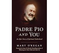 Padre Pio and You: An Epic Story of Spiritual Fatherhood