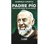 Padre Pío: BREVE HISTORIA DE UN SANTO