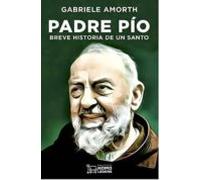 PADRE PÍO: BREVE HISTORIA DE UN SANTO