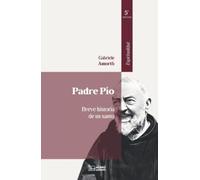 PADRE PÍO BREVE HISTORIA DE UN SANTO 5ª EDICIÓN (ESPIRITUALIDAD)