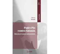 PADRE PÍO CONTRA SATANÁS 5ª EDICIÓN: HISTORIAS DE SANTOS ENDEMONIADOS (ESPIRITUALIDAD)
