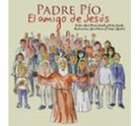 Padre Pio. El Amigo De Jesus