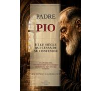 Padre Pio et le siècle qui cessa de se confesser: Culpabilité, miséricorde et combat spirituel devant le Christ (Vies de Lumière - Saints et témoins chrétiens)