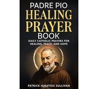 Padre Pio Healing Prayer Book: Daily Catholic Prayers for Healing, Peace, and Hope (Catholic Healing and Hope)