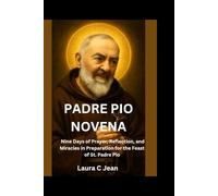 Padre Pio Novena: Nine Days of Prayer, Reflection, and Miracles in Preparation for the Feast of St. Padre Pio