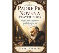 PADRE PIO NOVENA PRAYER BOOK: A 9-Day Catholic Devotional for Healing, Spiritual Warfare, Strength in Suffering, and Trust in God's Providence