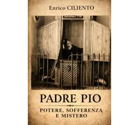 Padre Pio: Potere, sofferenza e mistero (SANTI E CRISTIANESIMO)