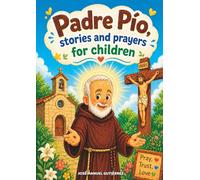 Padre Pio: Stories and Prayers for Children: A gentle introduction to the life of a saint, with simple prayers for young hearts