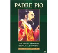 Padre Pio: The Priest Who Bore the Wounds of Christ