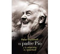 Padre Pio y La Oracion De La quietud: 13 (Espiritualidad)
