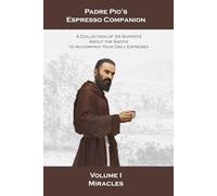 Padre Pio's Espresso Companion: Volume 1: Miracles