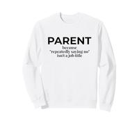 Padre Porque Decir no no es un título de Trabajo Divertido mamá papá Sudadera