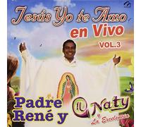 Padre Rene & Naty Y La Excelencia - Jesus Yo Te Amo 3: En Vivo