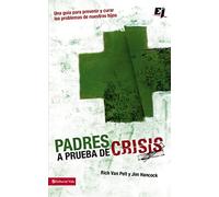 Padres a prueba de crisis: Una guía para prevenir y curar los problemas de nuestros hijos (Especialidades Juveniles)