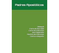 Padres Apostólicos: Didaquê, Carta de Barnabé, Carta de Policarpo aos Filipenses, Martírio de Policarpo e Carta de Matetes a Diogneto (Patrística)
