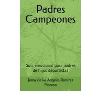 Padres Campeones: Guía emocional para padres de hijos deportistas