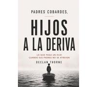 PADRES COBARDES, HIJOS A LA DERIVA: LO QUE PAGA UN HIJO CUANDO SUS PADRES NO SE ATREVEN