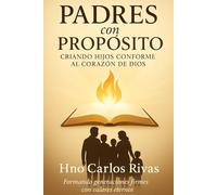 Padres con Proposito: Criando Hijos Conforme al Corazón de Dios