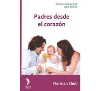 Padres desde el corazón: Psicoterapia gestalt para padres