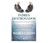 Padres destronados. La importacia de la paternidad.: 1 (Padres educadores)