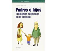 Padres e hijos: Problemas cotidianos en la infancia (Guías para padres y madres)